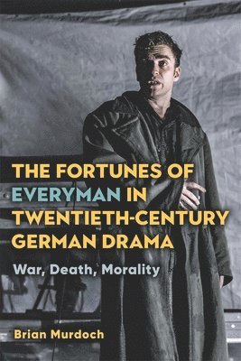 The Fortunes of Everyman in Twentieth-Century German Drama 1