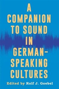 bokomslag A Companion to Sound in German-Speaking Cultures
