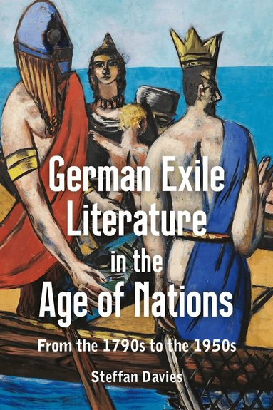 Steffan Davies - German Exile Literature in the Age of Nations, Inbunden