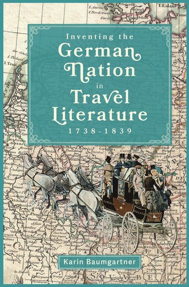 bokomslag Inventing the German Nation in Travel Literature, 1738-1839