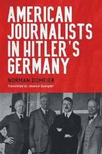 bokomslag American Journalists in Hitler's Germany