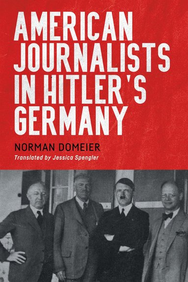 Norman Domeier - American Journalists in Hitler's Germany, Häftad