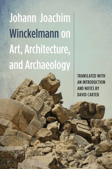 Johann Joachim Winckelmann - Johann Joachim Winckelmann on Art, Architecture, and Archaeology, Häftad