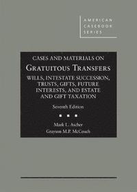bokomslag Cases and Materials on Gratuitous Transfers, Wills, Intestate Succession, Trusts, Gifts, Future Interests, and Estate and Gift Taxation