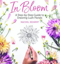 bokomslag In Bloom: A Step-By-Step Guide to Drawing Lush Florals - An Easy How-To-Draw Flowers Book for Beginners