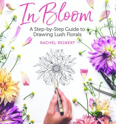 bokomslag In Bloom: A Step-By-Step Guide to Drawing Lush Florals - An Easy How-To-Draw Flowers Book for Beginners