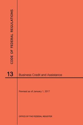 Nara, NARA - Code of Federal Regulations Title 13, Business Credit and Assistance, 2017, Häftad