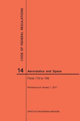 Nara, NARA - Code of Federal Regulations, Title 14, Aeronautics and Space, Parts 110-199, 2017, Häftad