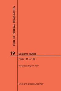 bokomslag Code of Federal Regulations Title 19, Customs Duties, Parts 141-199, 2017