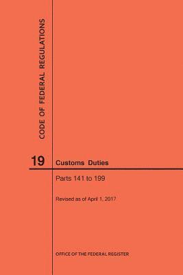 Nara, NARA - Code of Federal Regulations Title 19, Customs Duties, Parts 141-199, 2017, Häftad