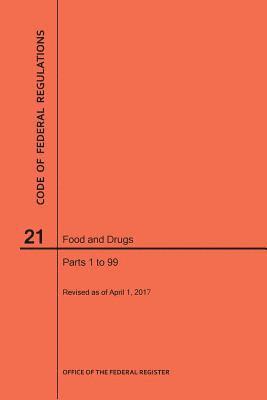 Nara, NARA - Code of Federal Regulations Title 21, Food and Drugs, Parts 1-99, 2017, Häftad