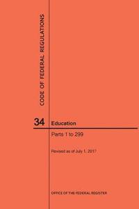 bokomslag Code of Federal Regulations Title 34, Education, Parts 1-299, 2017