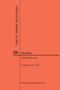bokomslag Code of Federal Regulations Title 34, Education, Parts 400-679, 2017