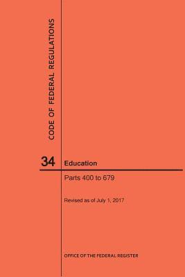 bokomslag Code of Federal Regulations Title 34, Education, Parts 400-679, 2017