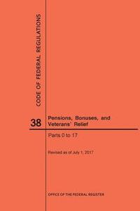 bokomslag Code of Federal Regulations Title 38, Pensions, Bonuses and Veterans' Relief, Parts 0-17, 2017