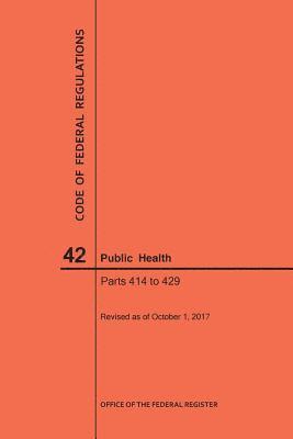 bokomslag Code of Federal Regulations Title 42, Public Health, Parts 414-429, 2017