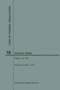 bokomslag Code of Federal Regulations Title 19, Customs Duties, Parts 1-140, 2018