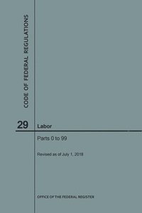 bokomslag Code of Federal Regulations Title 29, Labor, Parts 0-99, 2018