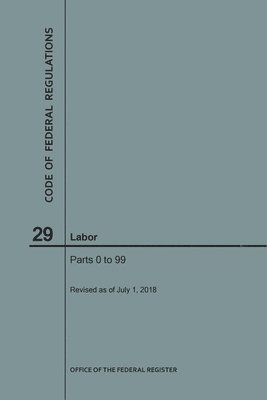 bokomslag Code of Federal Regulations Title 29, Labor, Parts 0-99, 2018