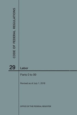 Code of Federal Regulations Title 29, Labor, Parts 0-99, 2018 1