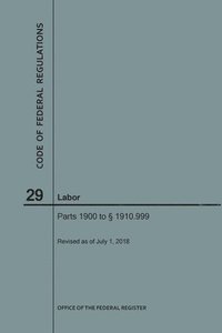 bokomslag Code of Federal Regulations Title 29, Labor, Parts 1900-1910(1900 to 1910. 999), 2018