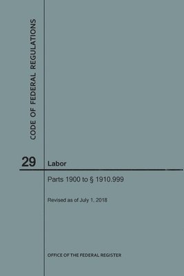 bokomslag Code of Federal Regulations Title 29, Labor, Parts 1900-1910(1900 to 1910. 999), 2018