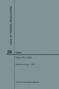 bokomslag Code of Federal Regulations Title 29, Labor, Parts 1911-1925, 2018