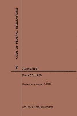 Nara, NARA - Code of Federal Regulations Title 7, Agriculture, Parts 53-209, 2019, Häftad