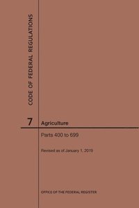 bokomslag Code of Federal Regulations Title 7, Agriculture, Parts 400-699, 2019