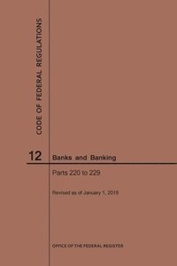 bokomslag Code of Federal Regulations Title 12, Banks and Banking, Parts 220-229, 2019