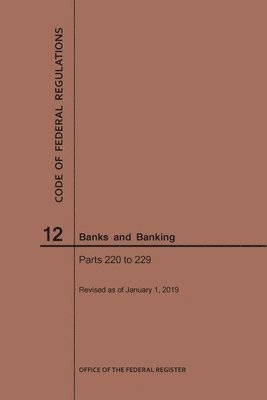 Nara, NARA - Code of Federal Regulations Title 12, Banks and Banking, Parts 220-229, 2019, Häftad