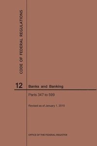 bokomslag Code of Federal Regulations Title 12, Banks and Banking, Parts 347-599, 2019