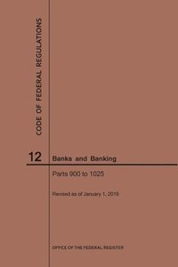 bokomslag Code of Federal Regulations Title 12, Banks and Banking, Parts 900-1025, 2019