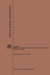 bokomslag Code of Federal Regulations Title 29, Labor, Parts 0-99, 2019