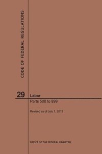 bokomslag Code of Federal Regulations Title 29, Labor, Parts 500-899, 2019