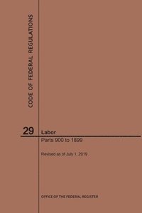bokomslag Code of Federal Regulations Title 29, Labor, Parts 900-1899, 2019