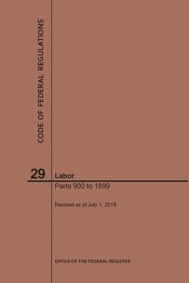 bokomslag Code of Federal Regulations Title 29, Labor, Parts 900-1899, 2019