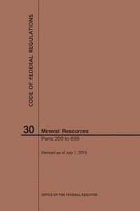 bokomslag Code of Federal Regulations Title 30, Mineral Resources, Parts 200-699, 2019