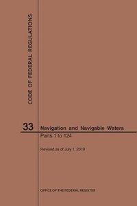 bokomslag Code of Federal Regulations Title 33, Navigation and Navigable Waters, Parts 1-124, 2019