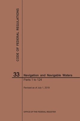 bokomslag Code of Federal Regulations Title 33, Navigation and Navigable Waters, Parts 1-124, 2019