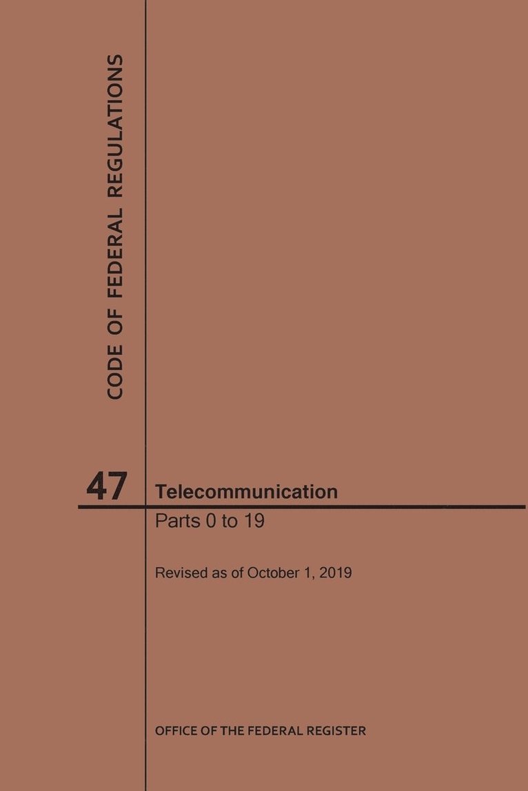 Nara, NARA - Code of Federal Regulations Title 47, Telecommunication, Parts 0-19, 2019, Häftad