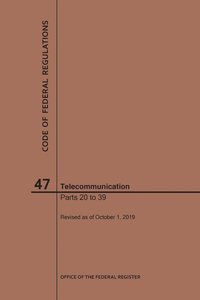 bokomslag Code of Federal Regulations Title 47, Telecommunication, Parts 20-39, 2019