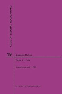 bokomslag Code of Federal Regulations Title 19, Customs Duties, Parts 1-140, 2020