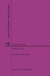 bokomslag Code of Federal Regulations Title 19, Customs Duties, Parts 1-140, 2020