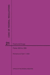 bokomslag Code of Federal Regulations Title 21, Food and Drugs, Parts 300-399, 2020