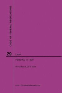 bokomslag Code of Federal Regulations Title 29, Labor, Parts 900-1899, 2020