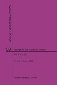 bokomslag Code of Federal Regulations Title 33, Navigation and Navigable Waters, Parts 1-124, 2020