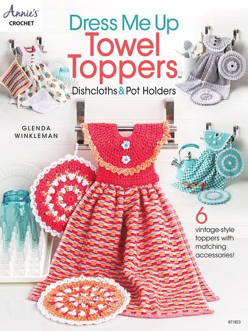 Dress Me Up Towel Toppers, Dishcloths & Pot Holders 1