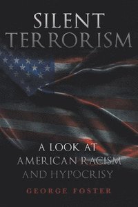 bokomslag Silent Terrorism A Look at American Racism and Hypocrisy