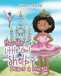 bokomslag How the Little Girl Shelby Became a Princess